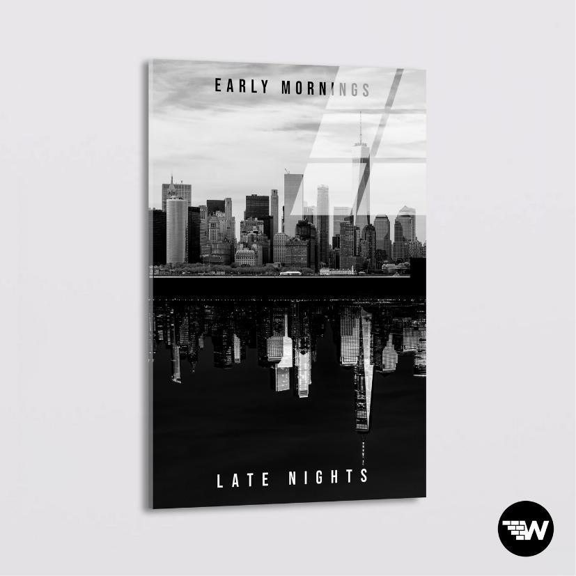 Early mornings - Late nights